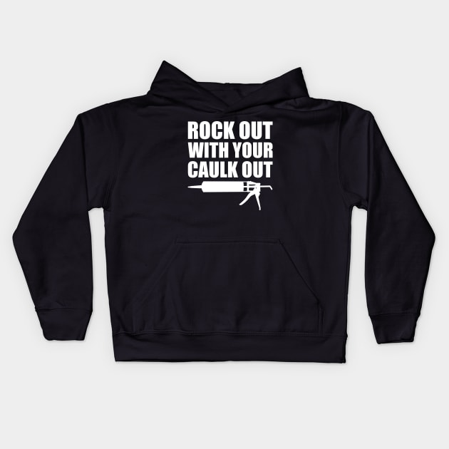 Rock out with your caulk out Kids Hoodie by KC Happy Shop